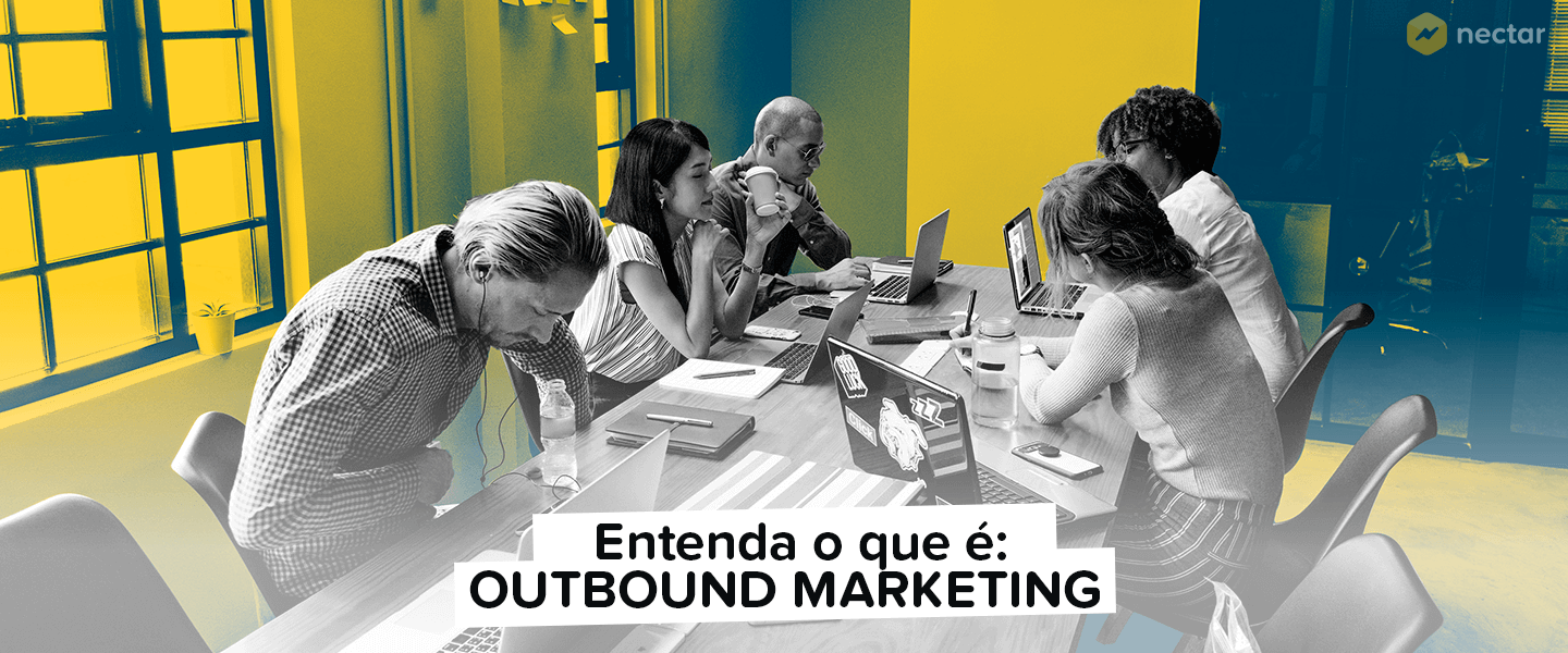 O que é Outbound Marketing? Como aplicar essa estratégia?