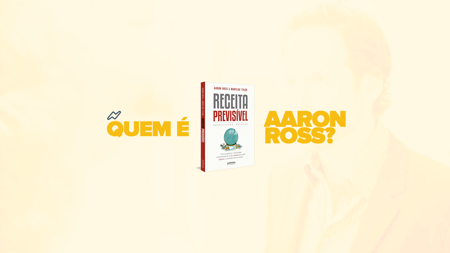 Lições para aprender com Aaron Ross + frases do livro