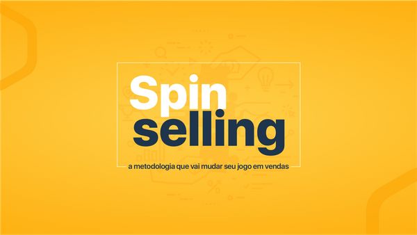 Spin Selling: um guia para fazer vendas complexas